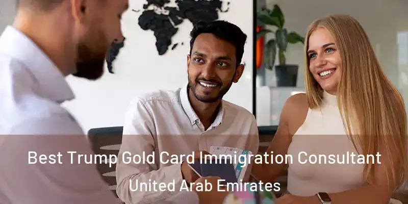  Best Trump Gold Card Immigration Consultant United Arab Emirates