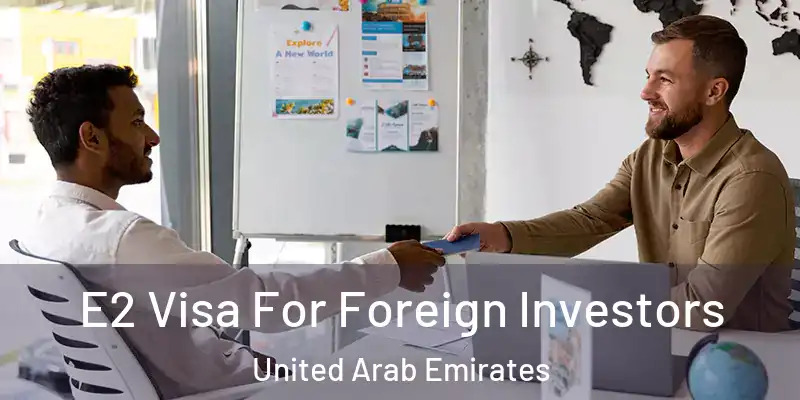  E2 Visa For Foreign Investors United Arab Emirates
