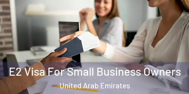  E2 Visa For Small Business Owners United Arab Emirates