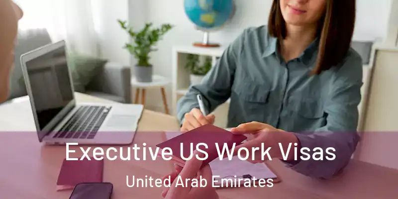  Executive US Work Visas United Arab Emirates